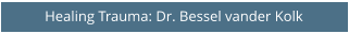 Healing Trauma: Dr. Bessel vander Kolk
