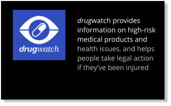 drugwatch provides information on high-risk medical products and health issues, and helps people take legal action if they’ve been injured
